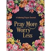 Pray More Worry Less A Coloring Prayer Journal with Guided Prayer Pages of Scripture and Inspirational Quotes to Color