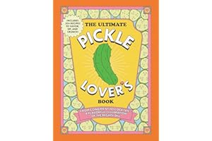 The Ultimate Pickle Lover's Book: From Condiment to Cocktail—a Flavorful Celebration of the Mighty Dill