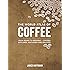 The World Atlas of Coffee: From Beans to Brewing -- Coffees Explored, Explained and Enjoyed