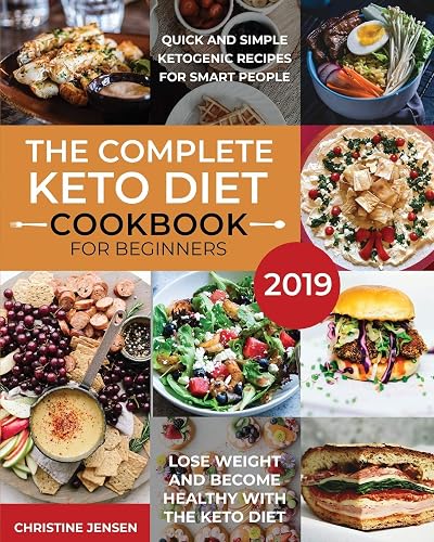 Download The Complete Keto Diet Cookbook For Beginners 2019: Quick And Simple Ketogenic Recipes For Smart People | Lose Weight And Become Healthy With The Keto Diet PDF