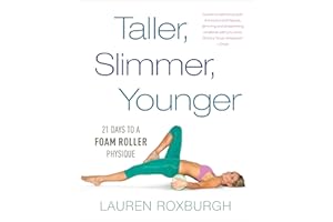 Taller, Slimmer, Younger: 21 Days to a Foam Roller Physique