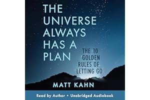 The Universe Always Has a Plan: The 10 Golden Rules of Letting Go