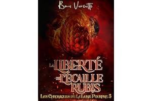 La liberté de l'Écaille Rubis: L'ultime volet de la saga (Les chroniques de la Lune Pourpre t. 5) (French Edition)