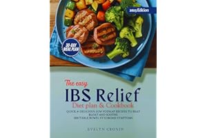 The Easy IBS Relief Diet Plan & Cookbook: Quick & Delicious Low Fodmap Recipes to Beat Bloat and Soothe Irritable Bowel Syndr