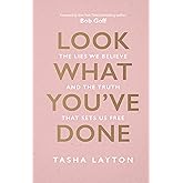 Look What You've Done: The Lies We Believe & The Truth That Sets Us Free