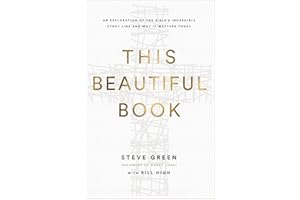 This Beautiful Book: An Exploration of the Bible's Incredible Story Line and Why It Matters Today