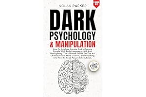 Dark Psychology And Manipulation: How To Analyze Anyone And Influence People With Body Language, NLP And Gaslighting. The Ult
