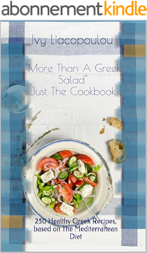 Download More Than A Greek Salad Just The Cookbook: 250 Healthy Greek Recipes, based on The Mediterranean Diet (English Edition) PDF