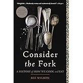 Consider the Fork: A History of How We Cook and Eat