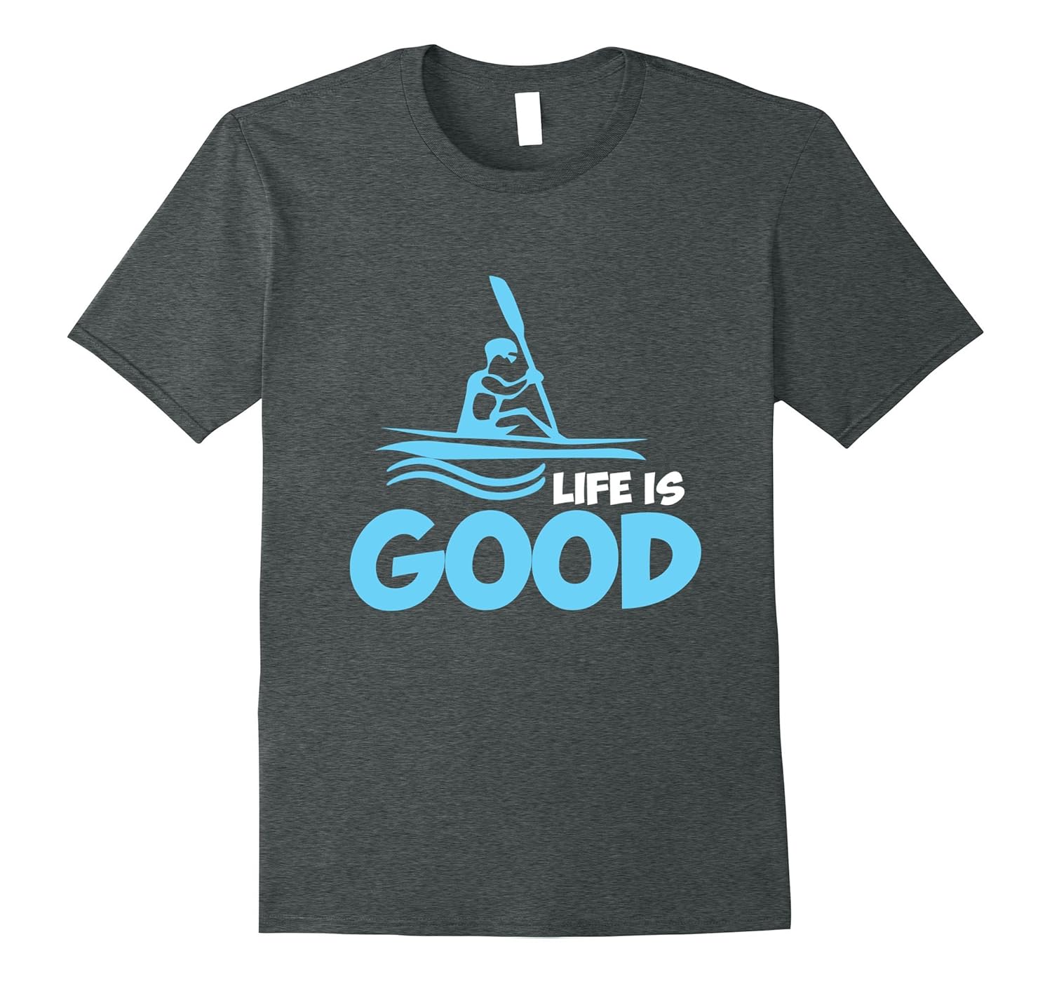 Life is Good Kayak T Shirt4LVS
