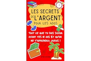 Les secrets de l'argent (pour ados) : Tout ce que tu dois savoir avant tes 18 ans I Livre pour ados : savoir gérer son argent
