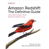 Amazon Redshift: The Definitive Guide: Jump-Start Analytics Using Cloud Data Warehousing