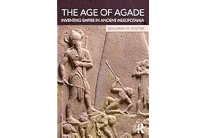 The Age of Agade: Inventing Empire in Ancient Mesopotamia