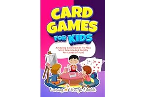 Card Games For Kids: Amazing Card Games To Play With Family And Friends For Loads Of Fun! (Board Games)