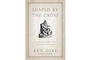 Shaped by the Cross: Meditations on the Sufferings of Jesus