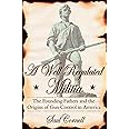 A Well-Regulated Militia: The Founding Fathers and the Origins of Gun Control in America