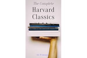 The Complete Harvard Classics - ALL 71 Volumes: The Five Foot Shelf & The Shelf of Fiction: The Famous Anthology of the Great