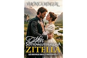 Non sottovaluterai una zitella: Le Regole della Reggenza n. 1 (Italian Edition)