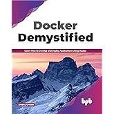 Docker Demystified: Learn How to Develop and Deploy Applications Using Docker (English Edition)