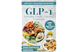 Everyday Family-Friendly GLP-1 Cookbook: 100+ Fast High-Protein Recipes to Curb Cravings & Support Muscle—with Weekly Shoppin
