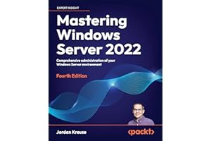 Mastering Windows Server 2022: Comprehensive administration of your Windows Server environment