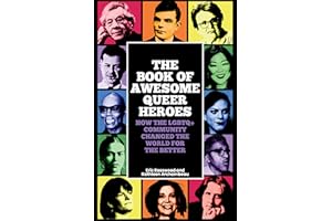 The Book of Awesome Queer Heroes: How the LGBTQ+ Community Changed the World for the Better (LGBT Book of History, Queer Historic Icons)