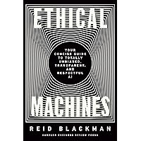 Ethical Machines: Your Concise Guide to Totally Unbiased, Transparent, and Respectful AI