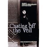 Casting off the Veil: The Life of Huda Shaarawi, Egypt's First Feminist