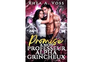 Promise à mon Professeur Alpha Grincheux: Un Écart d’Âge Amour Interdit Romance Professeur-Étudiante Loup-Garou Métamorphe (É