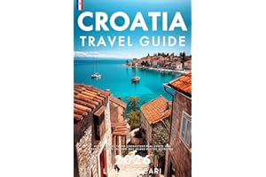 Croatia Travel Guide 2026: A Clear and Practical Resource to Help You Plan Smooth Itineraries, Avoid Tourist Traps, Understand Real Costs, and Explore Cities, Islands, and Inland Routes With Ease