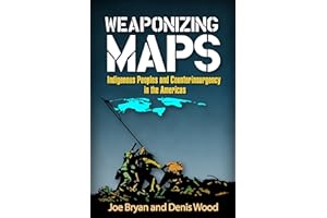 Weaponizing Maps: Indigenous Peoples and Counterinsurgency in the Americas