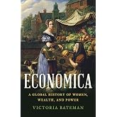Economica: A Global History of Women, Wealth, and Power