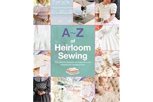 A-Z of Heirloom Sewing: The Ultimate Resource for Beginners and Experienced Needleworkers (A–Z of Needlecraft)