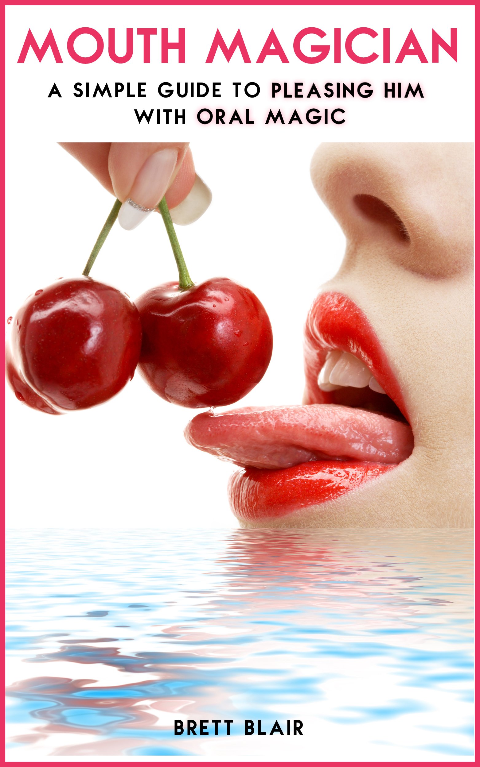 Mouth Magician: A Simple Guide To Pleasing Him With