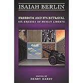 Freedom and Its Betrayal: Six Enemies of Human Liberty