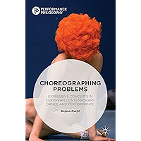 Choreographing Problems: Expressive Concepts in Contemporary Dance and Performance (Performance Philosophy) book cover Choreographing Problems: Expressive Concepts in Contemporary Dance and Performance (Performance Philosophy) book cover