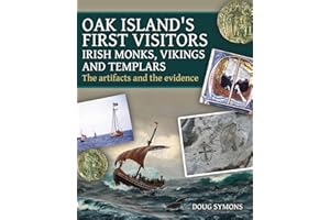 Oak Island's First Visitors: Irish Monks, Vikings and Templars: The artifacts and the evidence