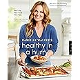 Danielle Walker's Healthy in a Hurry: Real Life. Real Food. Real Fast. [A Gluten-Free, Grain-Free & Dairy-Free Cookbook]
