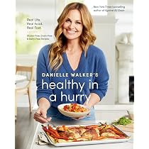 Danielle Walker's Healthy in a Hurry: Real Life. Real Food. Real ...