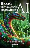Basic Mathematical Foundations of AI: Hands on with