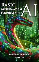 Basic Mathematical Foundations of AI: Hands on with