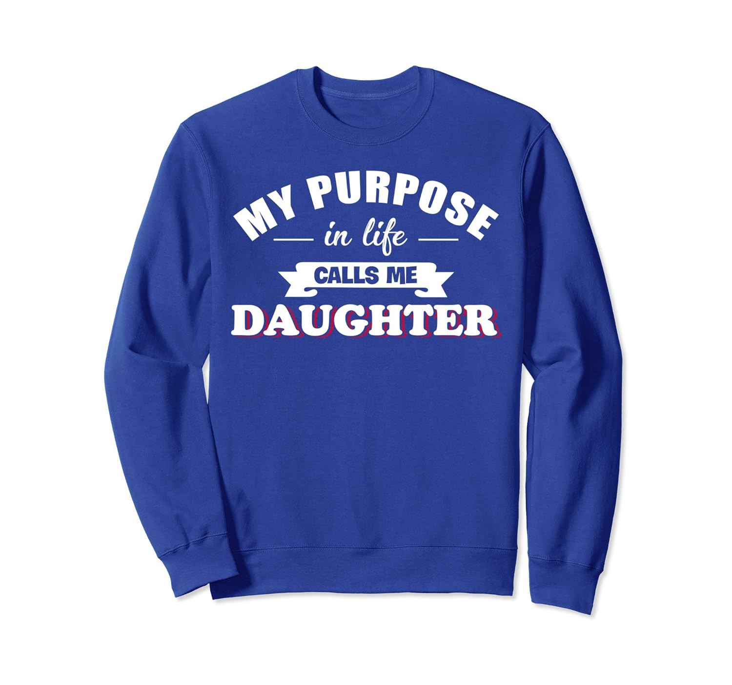 My Purpose In Life Calls Me Daughter Sweatshirt-anz