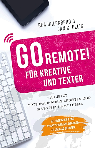 Download GO REMOTE! für Kreative und Texter – Ab jetzt ortsunabhängig arbeiten und selbstbestimmt leben. Mit Interviews und praktischen Anleitungen zu über 30 Berufen. (German Edition) PDF