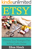 Etsy: Ultimate Etsy Strategies For Selling Crafts Online (Etsy, Etsy SEO, Etsy business for beginners, Etsy selling Book 1)