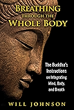 Breathing through the Whole Body: The Buddha’s Instructions on Integrating Mind, Body, and Breath