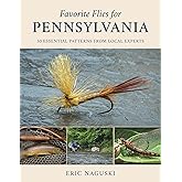 Favorite Flies for Pennsylvania: 50 Essential Patterns from Local Experts