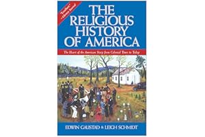 The Religious History of America: The Heart of the American Story from Colonial Times to Today