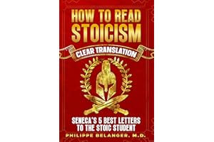 How to Read Stoicism - Seneca's 5 Best Letters to the Stoic Student: Wisdom and Wit on Time Management, Stoic Reading Techniq