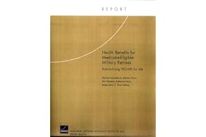 Health Benefits for MEdicare-Eligible Military Retirees: Rationalizing TRICARE for Life