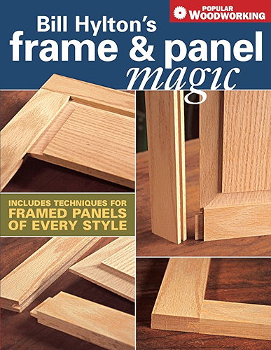 Download Bill Hylton's Frame & Panel Magic: Includes Techniques for Framed Panels of Every Style (Popular Woodworking) (English Edition) PDF